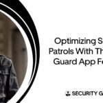 optimizing-security-patrols-with-the-latest-guard-app-features