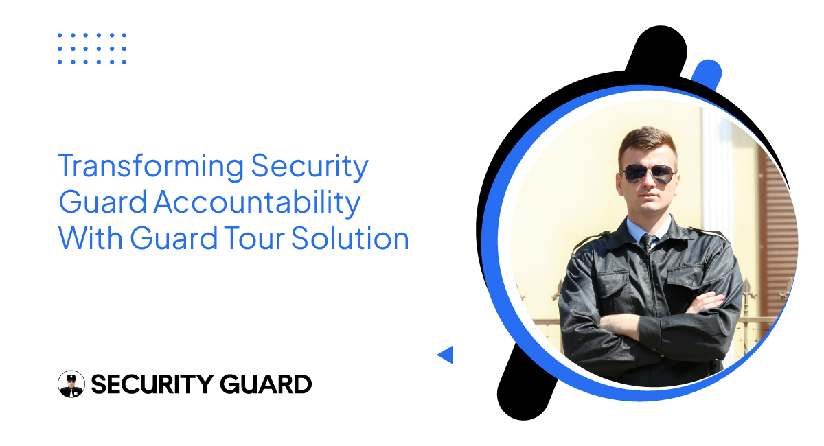 transforming-security-guard-accountability-with-guard-tour-solution