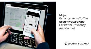 major-enhancements-to-the-security-guard-app-for-better-efficiency-and-control