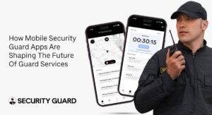 how-mobile-security-guard-apps-are-shaping-the-future-of-guard-services