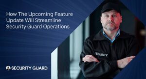 how-the-upcoming-feature-update-will-streamline-security-guard-operations
