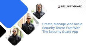 create-manage-and-scale-your-security-team-fast-with-the-security-guard-app