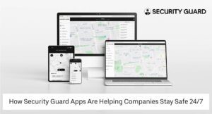 how-security-guard-apps-are-helping-companies-stay-safe-24-7
