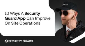 10-ways-a-security-guard-app-can-improve-on-site-operations.jpg