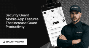 security-guard-mobile-app-features-that-increase-guard-productivity